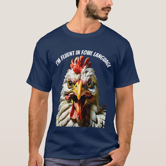 im fluent in fowl language T-Shirt (Front)