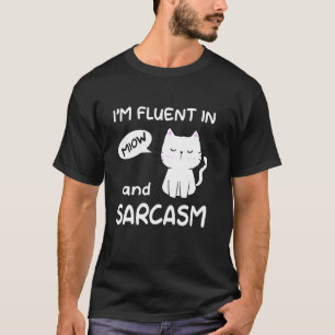 I'm Fluent In Meow And Sarcasm Funny Cat Lady Cat  T-Shirt