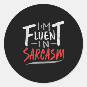 Im Fluent In Sarcasm - Sarcastic Sarcasm Gift  Classic Round Sticker