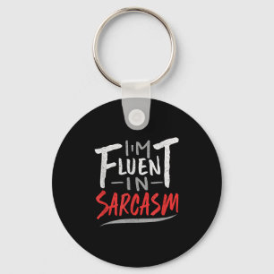 Im Fluent In Sarcasm - Sarcastic Sarcasm Gift Key Ring