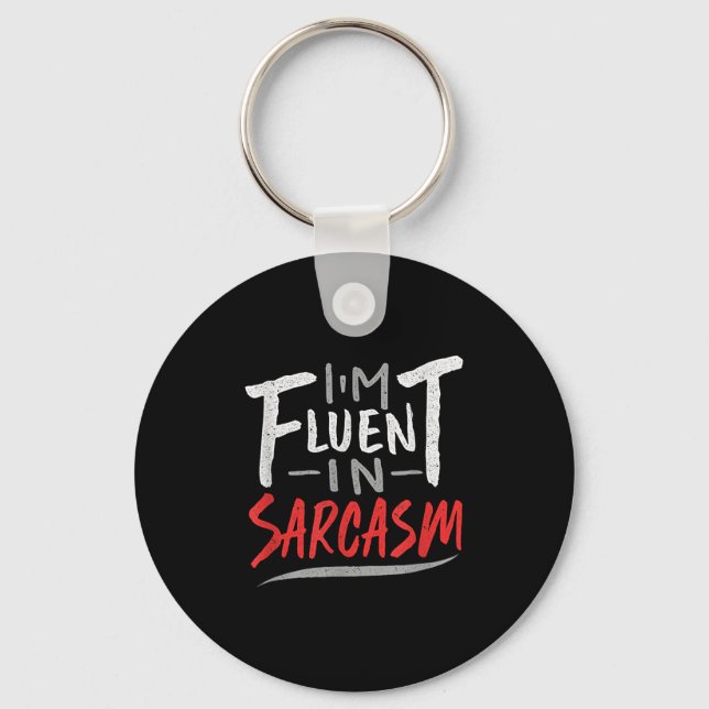 Im Fluent In Sarcasm - Sarcastic Sarcasm Gift  Key Ring (Front)