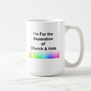 I'm For the Separation of Church and Hate Coffee Mug
