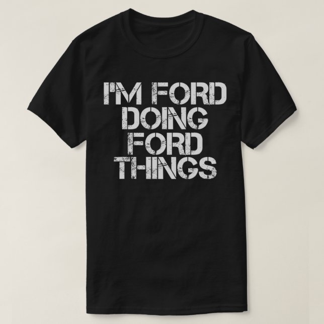 I'M FORD DOING FORD THINGS Name Funny Birthday Gif T-Shirt (Design Front)