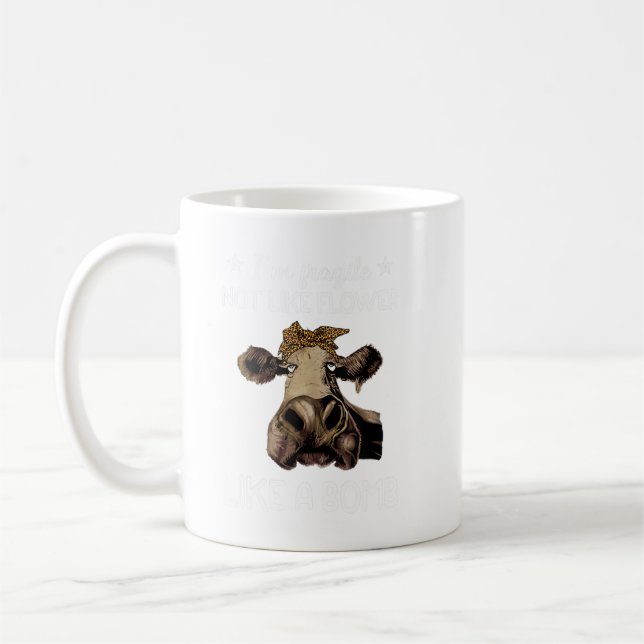 I'm Fragile Not Like A Flower Like A Bomb Heifer C Coffee Mug (Left)