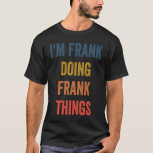 I'm Frank Doing Frank Things T-Shirt