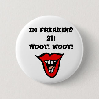 Im FREAKING 21! Woot! Woot! 6 Cm Round Badge