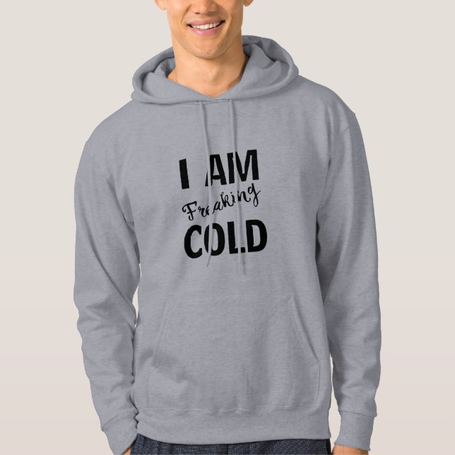 i'm freaking cold cool funny t-shirt design hoodie (Front)