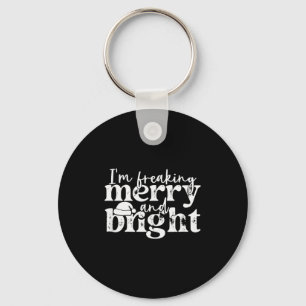 I'm Freaking Merry And Bright, Funny Sarcastic Chr Key Ring