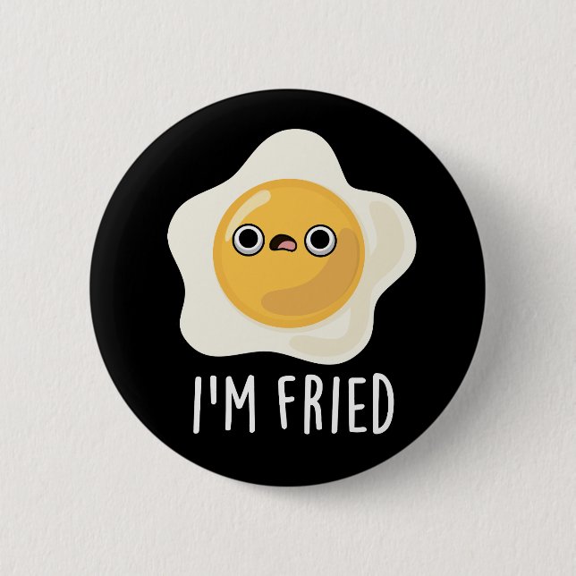 I'm Fried Funny Fried Egg Pun Dark BG 6 Cm Round Badge (Front)