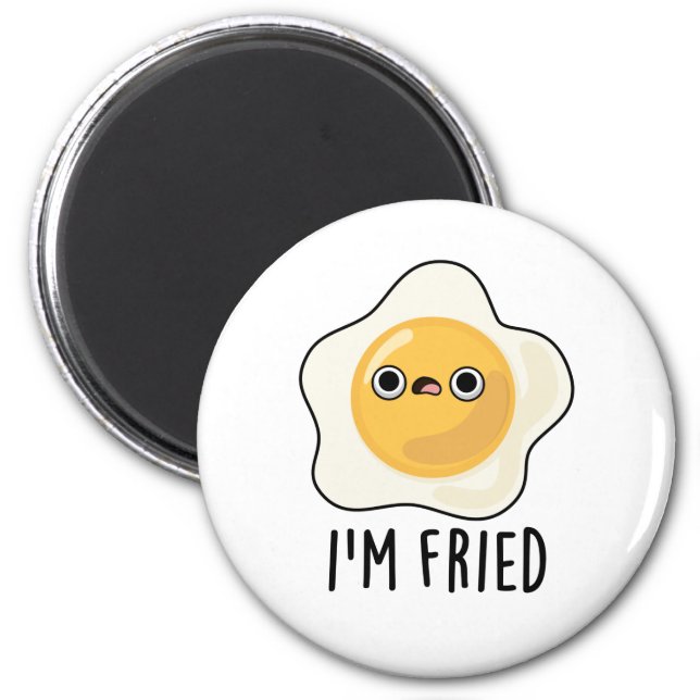 I'm Fried Funny Fried Egg Pun  Magnet (Front)