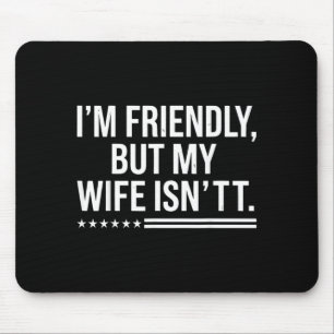 Im Friendly But My Wife Isnt Husband Humour Mouse Mat
