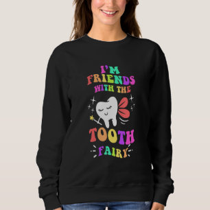 I'm Friends With The Tooth Fairy Funny Paediatrics Sweatshirt