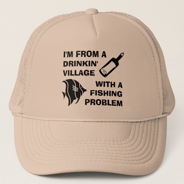 I'm from a Drinking Village with a Fishing Problem Trucker Hat (Front)