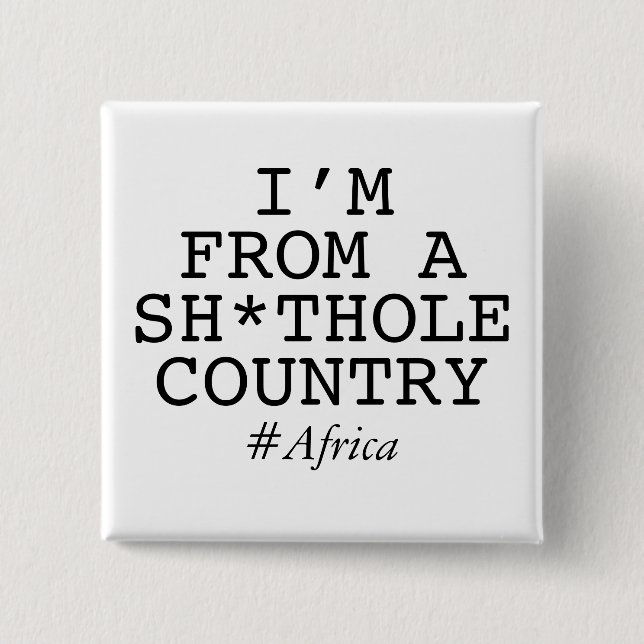 I'm From A Sh*thole Country 15 Cm Square Badge (Front)