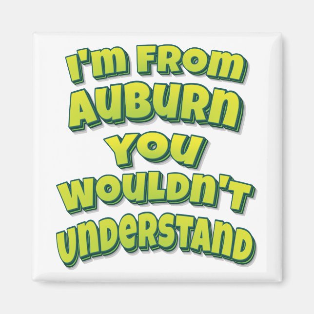 I'm From Auburn You Wouldn't Understand Magnet (Front)