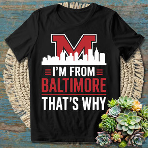 I'm from Baltimore That's Why - Proud Baltimore  T-Shirt