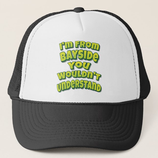 I'm From Bayside You Wouldn't Understand Trucker Hat (Front)