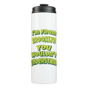 I'm From Brooklyn You Wouldn't Understand Thermal Tumbler