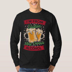 Im From Easton May Contain Alcohol Pennsylvania Be T-Shirt