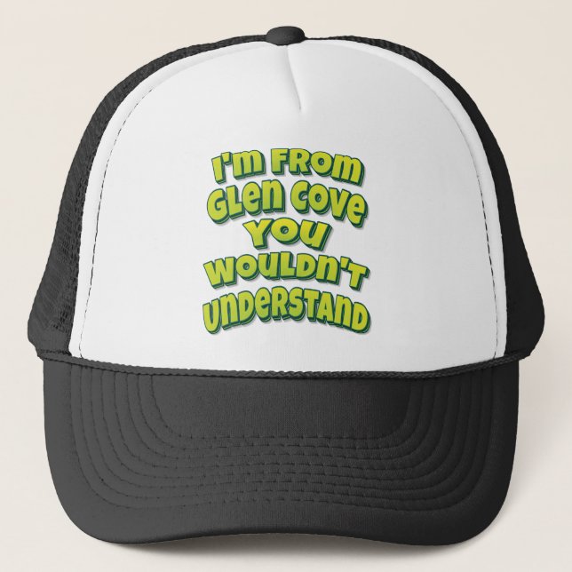I'm From Glen Cove You Wouldn't Understand Trucker Hat (Front)