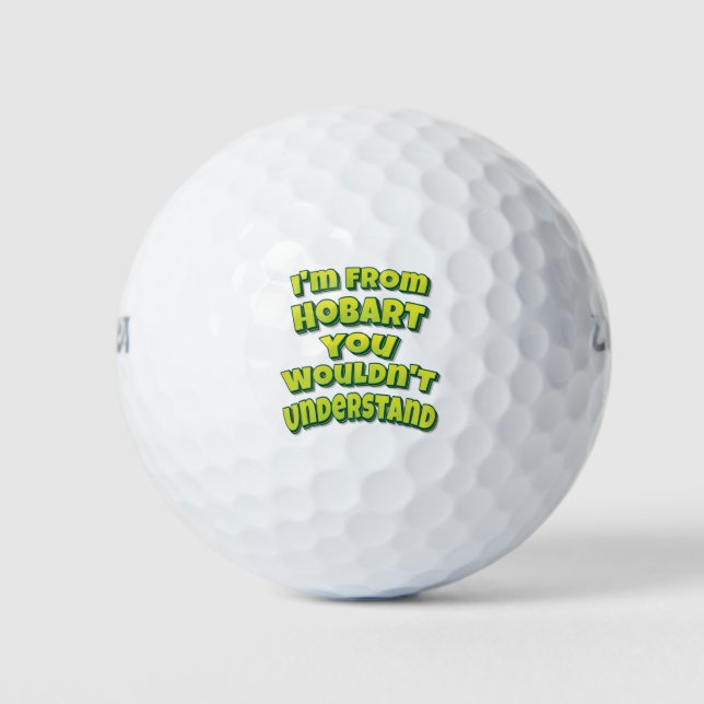 I'm From Hobart You Wouldn't Understand Golf Balls (Front)