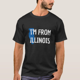 I'm From Illinois For Proud Illinoisans T-Shirt