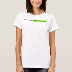 I'm from Mesopotamia. T-Shirt