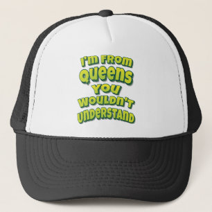 I'm From Queens You Wouldn't Understand Trucker Hat