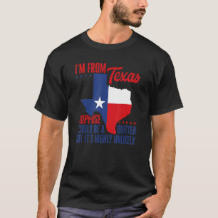 I'm From Texas I'm Not A Quitter Texas Pride Home  T-Shirt