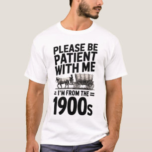 I'm From The 1900s - Funny Vintage 1900s Birthday T-Shirt
