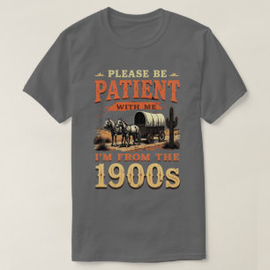 I'm From The 1900s - Funny Vintage 1900s Birthday T-Shirt
