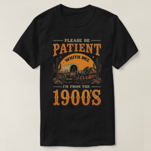 I'm From The 1900s - Funny Vintage 1900s Birthday T-Shirt