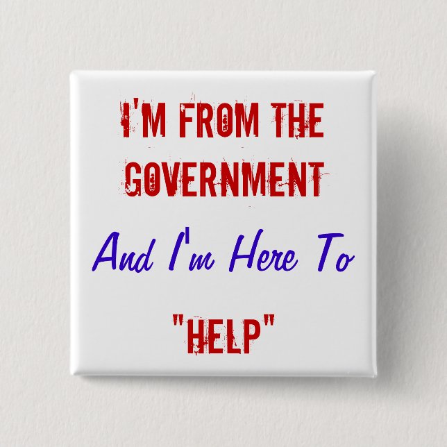 I'm From the Government and I'm Here to "Help" 15 Cm Square Badge (Front)