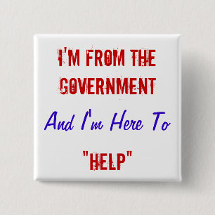 I'm From the Government and I'm Here to "Help" 15 Cm Square Badge