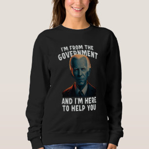 I'm From The Government And I'm Here To Help You Sweatshirt