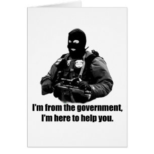 I'm from the government, I'm here to help you.