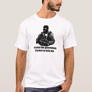 I'm from the government, I'm here to help you. T-Shirt