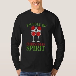I'm Full of Christmas Spirit Funny Wine Lover T-Shirt