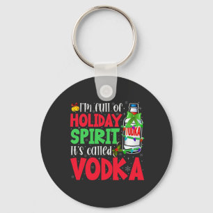 I'm Full of Holiday Spirit, It's Called Vodka Xmas Key Ring