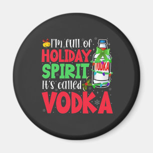 I'm Full of Holiday Spirit, It's Called Vodka Xmas Magnet