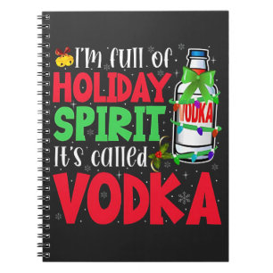 I'm Full of Holiday Spirit, It's Called Vodka Xmas Notebook