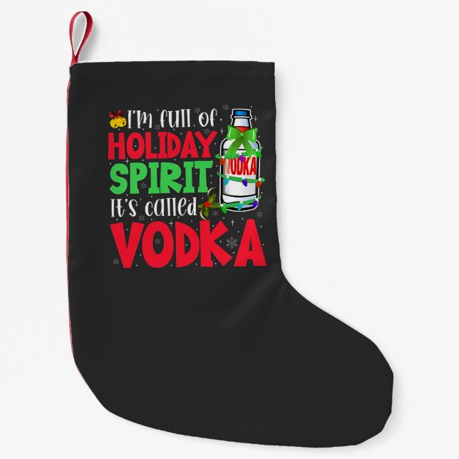 I'm Full of Holiday Spirit, It's Called Vodka Xmas Small Christmas Stocking (Front)