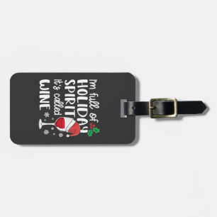 I'm Full of Holiday Spirit It's Called Wine Xmas Luggage Tag