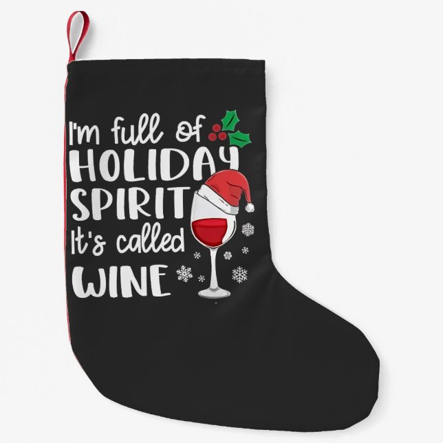 I'm Full of Holiday Spirit It's Called Wine Xmas Small Christmas Stocking (Front)