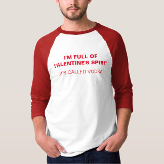 I'M FULL OF VALENTIN'ES SPIRIT - VODKA T-SHIRT