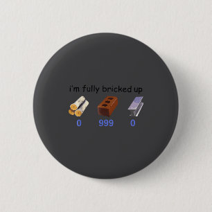 I'm Fully Bricked Up 0 999 0 Funny Saying Quote Me 6 Cm Round Badge