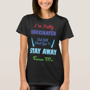 I'm Fully Vaccinated But Still Want You To Stay Aw T-Shirt
