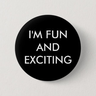 I'M FUN AND EXCITING 6 CM ROUND BADGE