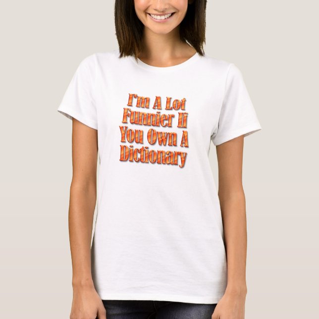 I'm Funnier if you Own a Dictionary T-Shirt (Front)
