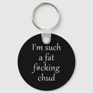 Im Funny Such Fat Fcking Chud Self Key Ring